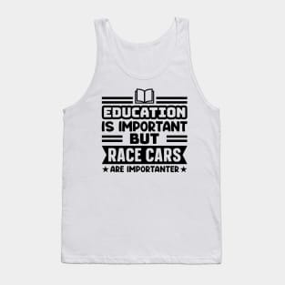 Education is important, but race cars are importanter Tank Top